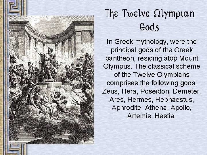 The Twelve Olympian Gods In Greek mythology, were the principal gods of the Greek