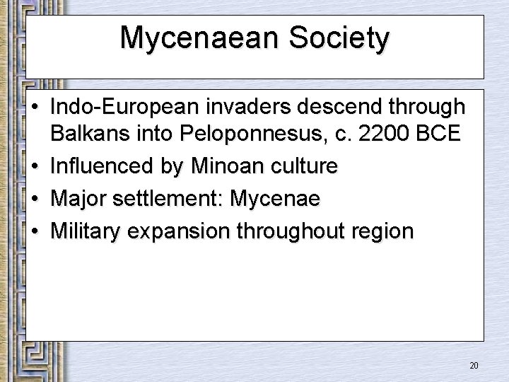 Mycenaean Society • Indo-European invaders descend through Balkans into Peloponnesus, c. 2200 BCE •