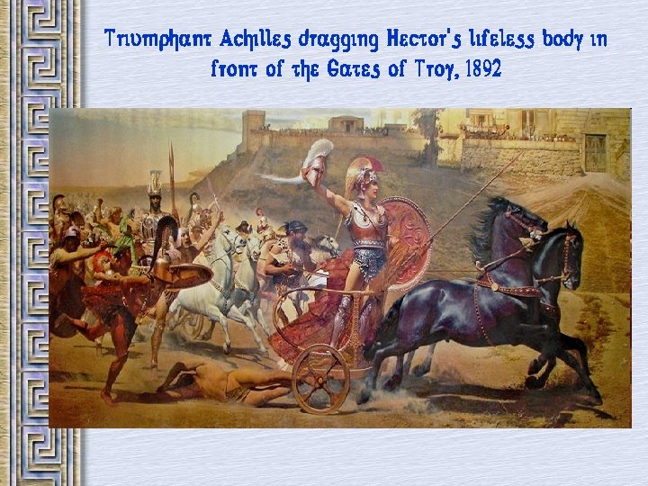 Triumphant Achilles dragging Hector's lifeless body in front of the Gates of Troy, 1892