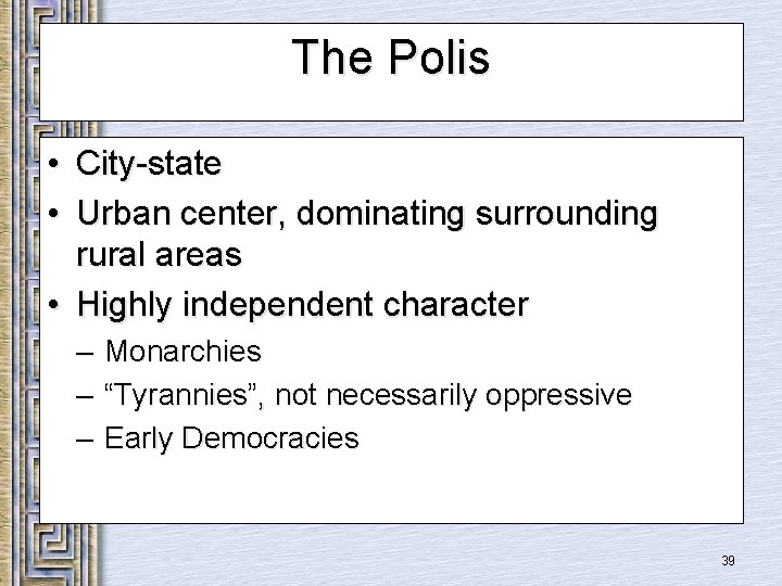 The Polis • City-state • Urban center, dominating surrounding rural areas • Highly independent