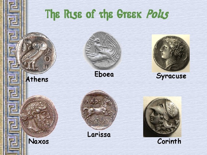 The Rise of the Greek Polis Athens Naxos Eboea Larissa Syracuse Corinth 