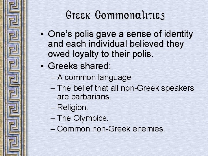 Greek Commonalities • One’s polis gave a sense of identity and each individual believed