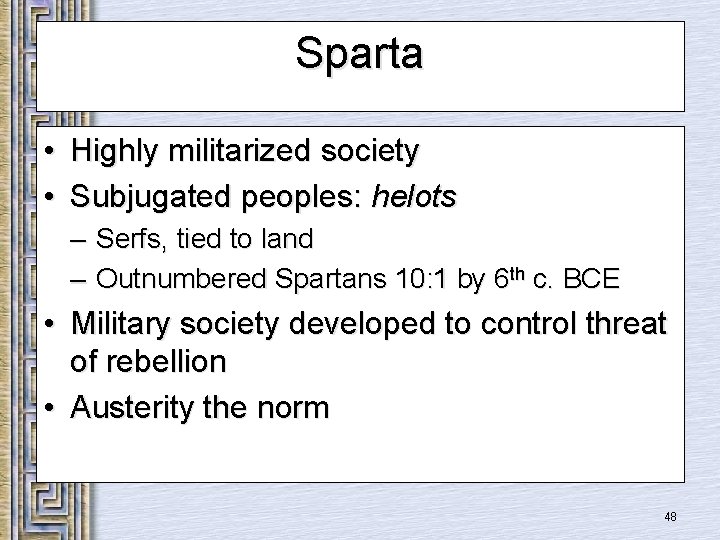 Sparta • Highly militarized society • Subjugated peoples: helots – Serfs, tied to land