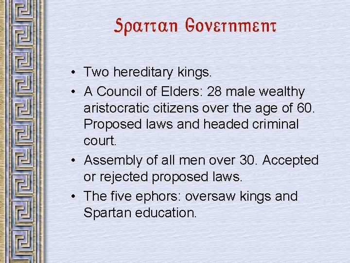 Spartan Government • Two hereditary kings. • A Council of Elders: 28 male wealthy