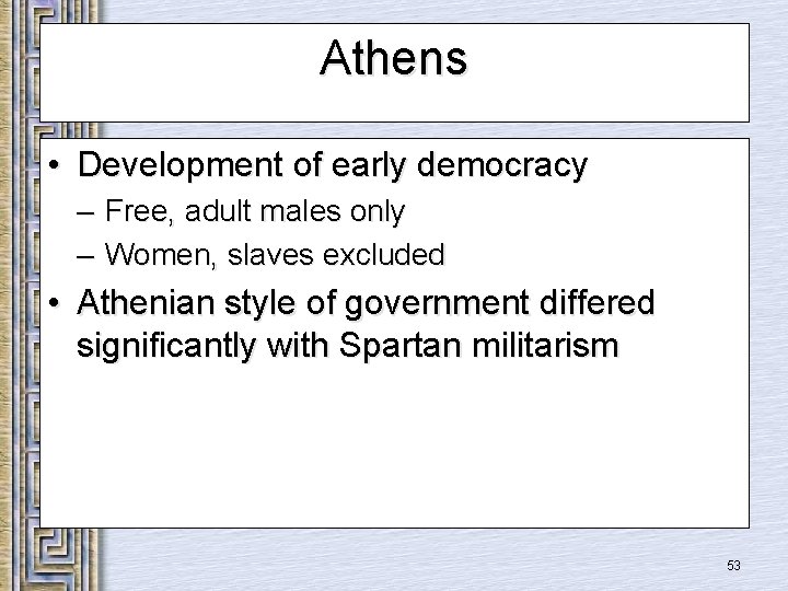 Athens • Development of early democracy – Free, adult males only – Women, slaves