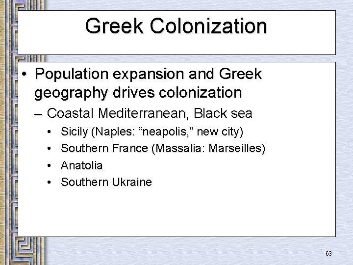 Greek Colonization • Population expansion and Greek geography drives colonization – Coastal Mediterranean, Black