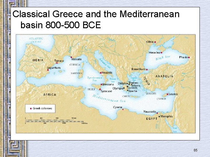 Classical Greece and the Mediterranean basin 800 -500 BCE 65 