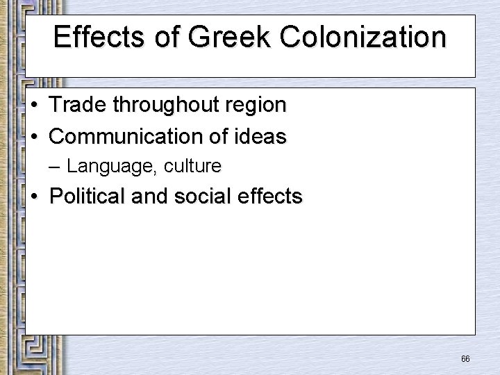 Effects of Greek Colonization • Trade throughout region • Communication of ideas – Language,