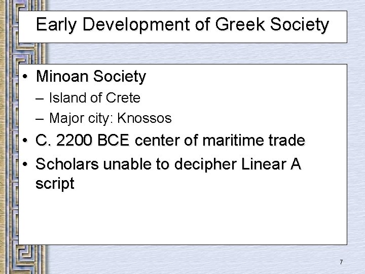 Early Development of Greek Society • Minoan Society – Island of Crete – Major