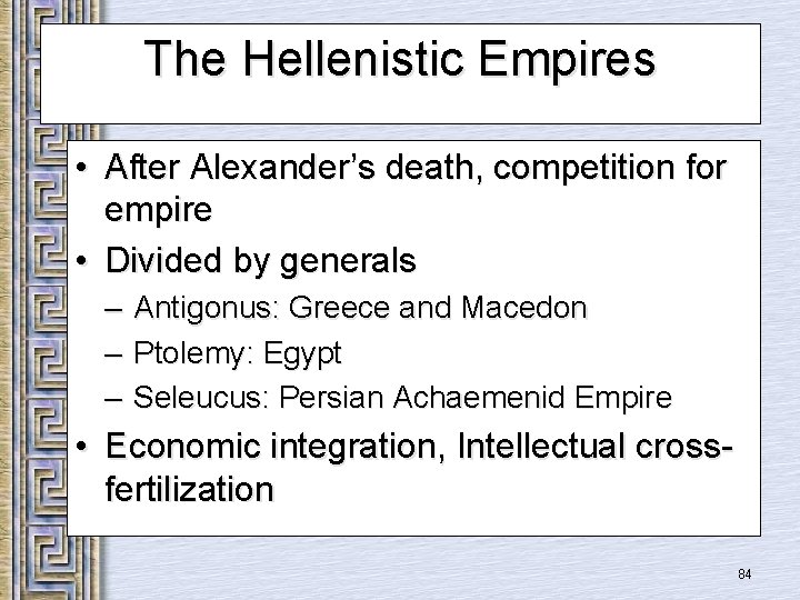 The Hellenistic Empires • After Alexander’s death, competition for empire • Divided by generals