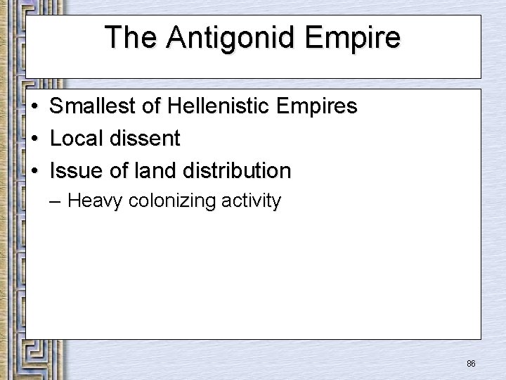The Antigonid Empire • • • Smallest of Hellenistic Empires Local dissent Issue of