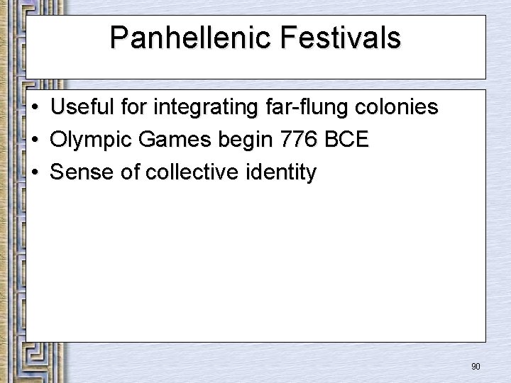 Panhellenic Festivals • • • Useful for integrating far-flung colonies Olympic Games begin 776