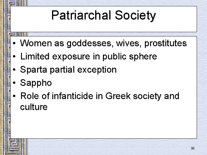 Patriarchal Society • • • Women as goddesses, wives, prostitutes Limited exposure in public