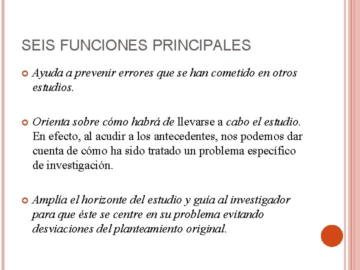 SEIS FUNCIONES PRINCIPALES Ayuda a prevenir errores que se han cometido en otros estudios.