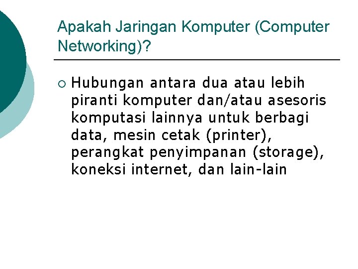 Apakah Jaringan Komputer (Computer Networking)? ¡ Hubungan antara dua atau lebih piranti komputer dan/atau