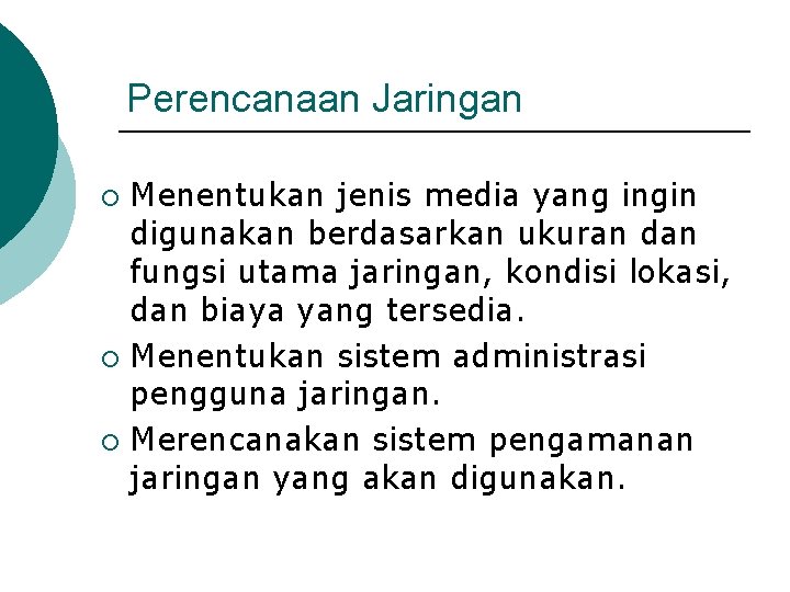 Perencanaan Jaringan Menentukan jenis media yang ingin digunakan berdasarkan ukuran dan fungsi utama jaringan,