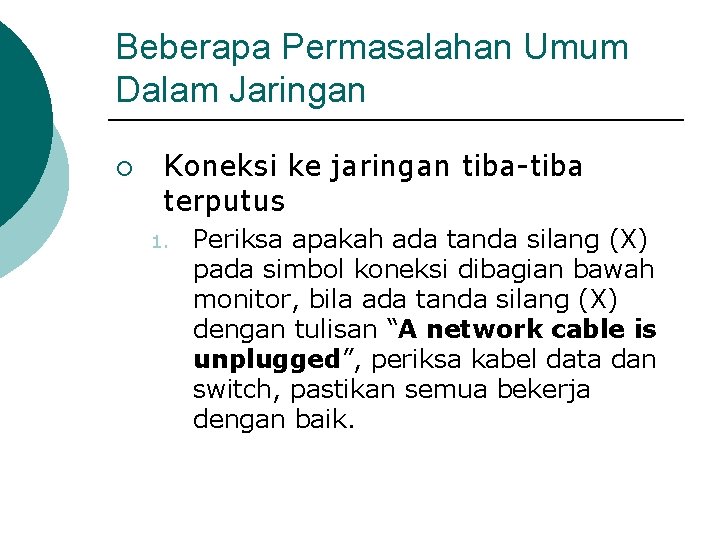 Beberapa Permasalahan Umum Dalam Jaringan ¡ Koneksi ke jaringan tiba-tiba terputus 1. Periksa apakah