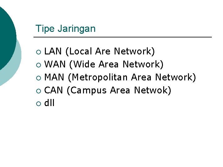 Tipe Jaringan LAN (Local Are Network) ¡ WAN (Wide Area Network) ¡ MAN (Metropolitan