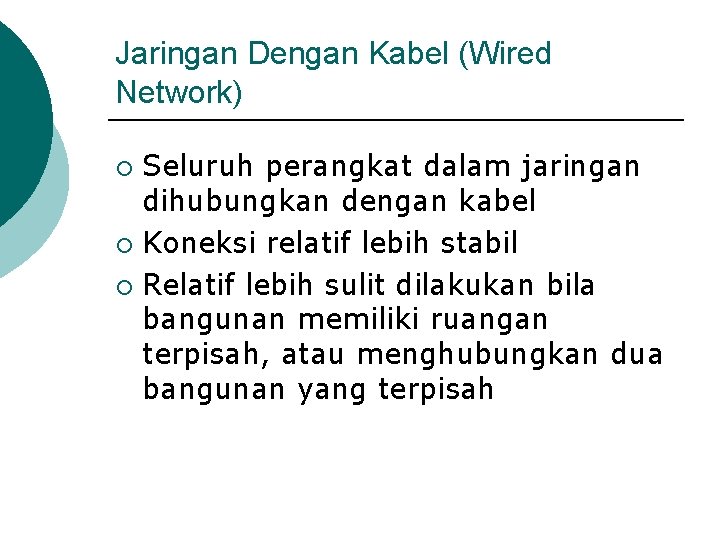 Jaringan Dengan Kabel (Wired Network) Seluruh perangkat dalam jaringan dihubungkan dengan kabel ¡ Koneksi