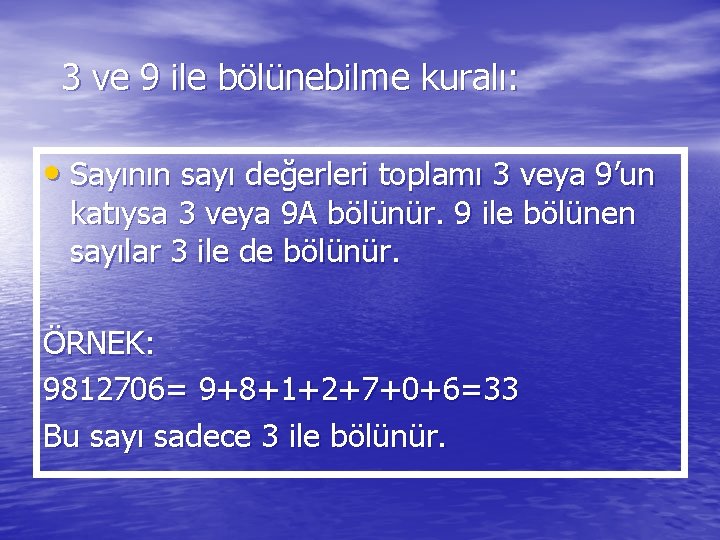 3 ve 9 ile bölünebilme kuralı: • Sayının sayı değerleri toplamı 3 veya 9’un