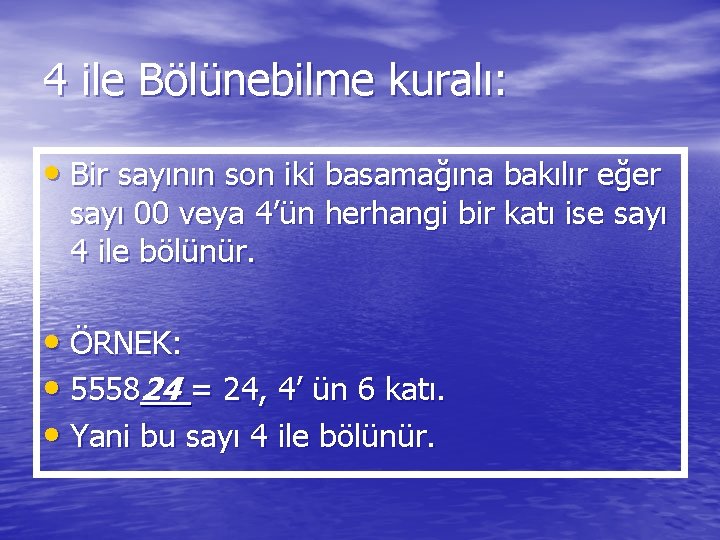 4 ile Bölünebilme kuralı: • Bir sayının son iki basamağına bakılır eğer sayı 00