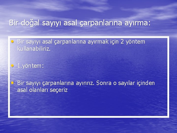 Bir doğal sayıyı asal çarpanlarına ayırma: • Bir sayıyı asal çarpanlarına ayırmak için 2