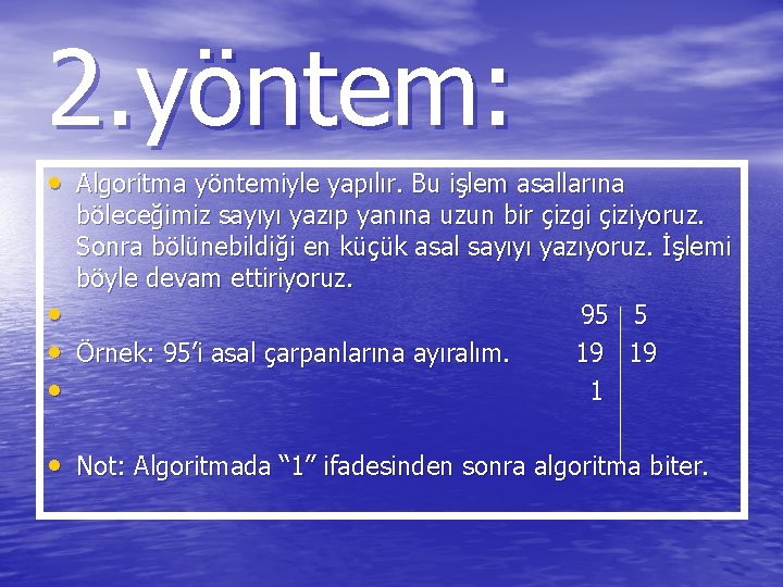 2. yöntem: • Algoritma yöntemiyle yapılır. Bu işlem asallarına • • • böleceğimiz sayıyı