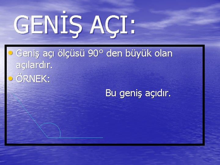 GENİŞ AÇI: • Geniş açı ölçüsü 90° den büyük olan açılardır. • ÖRNEK: Bu