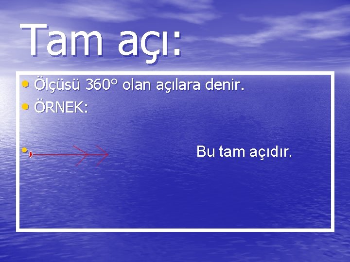 Tam açı: • Ölçüsü 360° olan açılara denir. • ÖRNEK: • Bu tam açıdır.