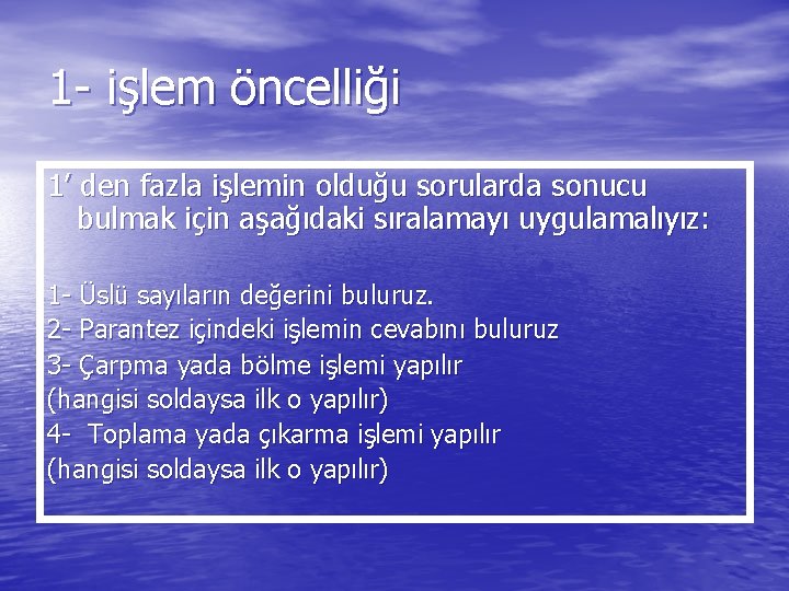 1 - işlem öncelliği 1’ den fazla işlemin olduğu sorularda sonucu bulmak için aşağıdaki