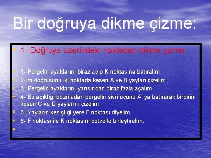 Bir doğruya dikme çizme: • 1 - Doğruya üzerindeki noktadan dikme çizme: • •