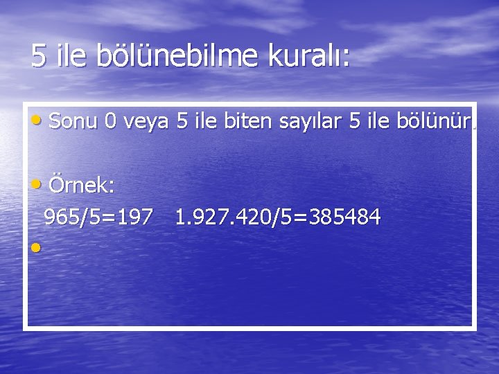 5 ile bölünebilme kuralı: • Sonu 0 veya 5 ile biten sayılar 5 ile