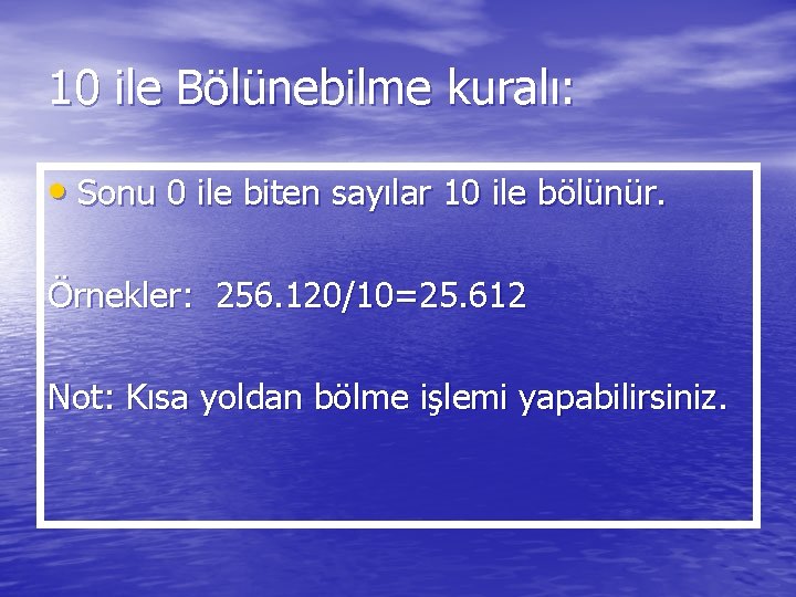 10 ile Bölünebilme kuralı: • Sonu 0 ile biten sayılar 10 ile bölünür. Örnekler: