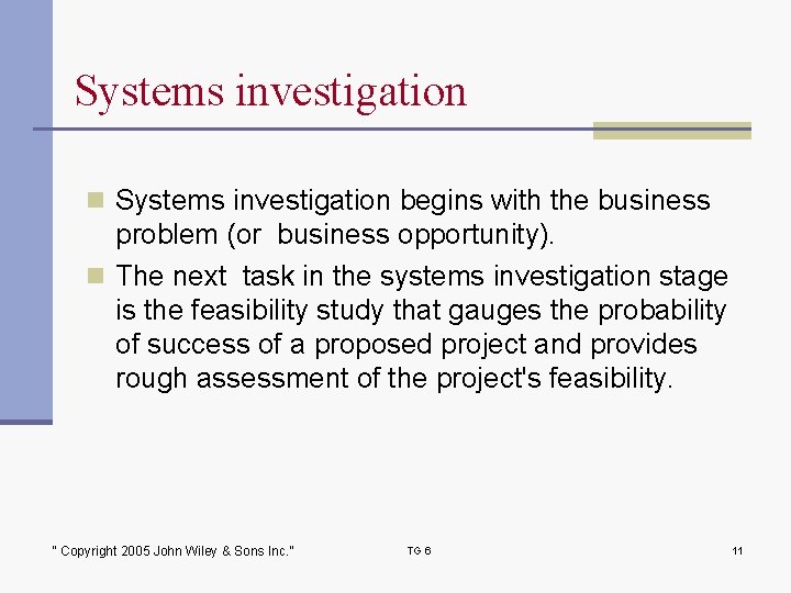 Systems investigation n Systems investigation begins with the business problem (or business opportunity). n