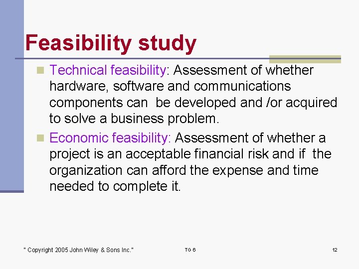 Feasibility study n Technical feasibility: Assessment of whether hardware, software and communications components can