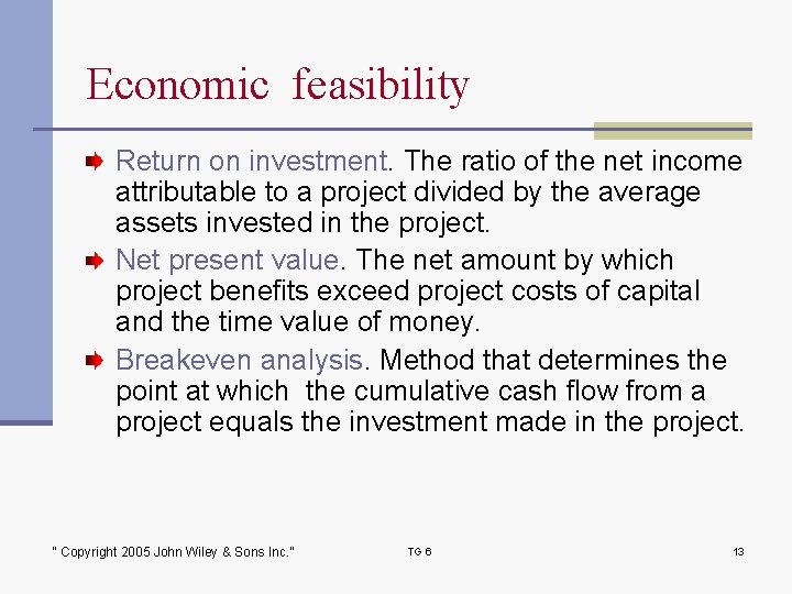 Economic feasibility Return on investment. The ratio of the net income attributable to a