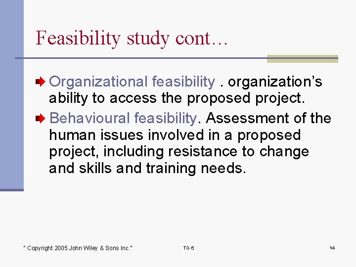 Feasibility study cont… Organizational feasibility. organization’s ability to access the proposed project. Behavioural feasibility.