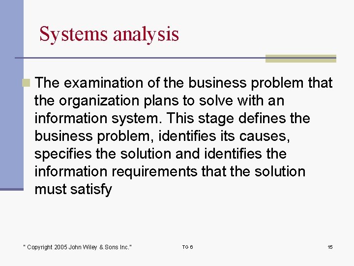 Systems analysis n The examination of the business problem that the organization plans to