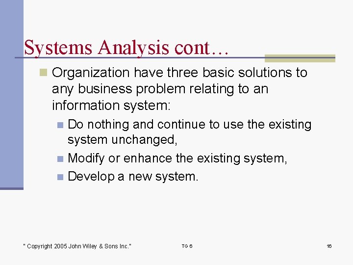 Systems Analysis cont… n Organization have three basic solutions to any business problem relating