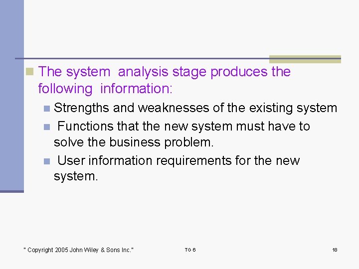 n The system analysis stage produces the following information: Strengths and weaknesses of the