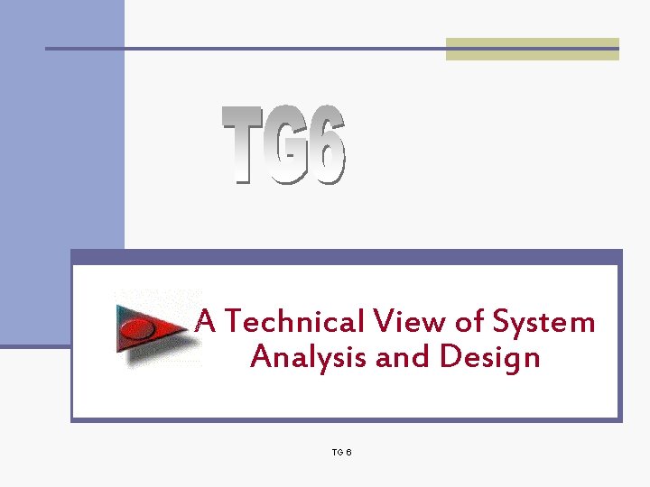 A Technical View of System Analysis and Design TG 6 