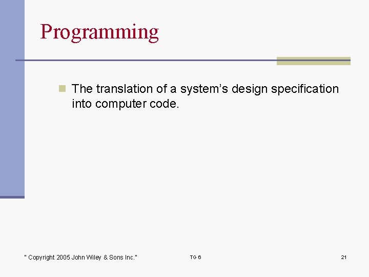 Programming n The translation of a system’s design specification into computer code. “ Copyright