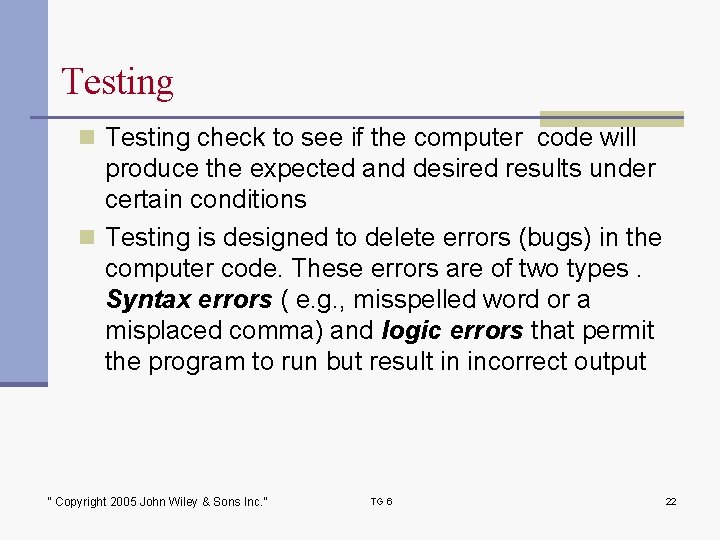 Testing n Testing check to see if the computer code will produce the expected