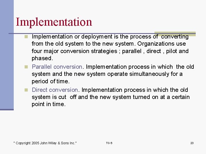 Implementation n Implementation or deployment is the process of converting from the old system