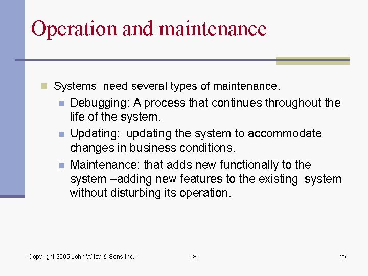 Operation and maintenance n Systems need several types of maintenance. n n n Debugging: