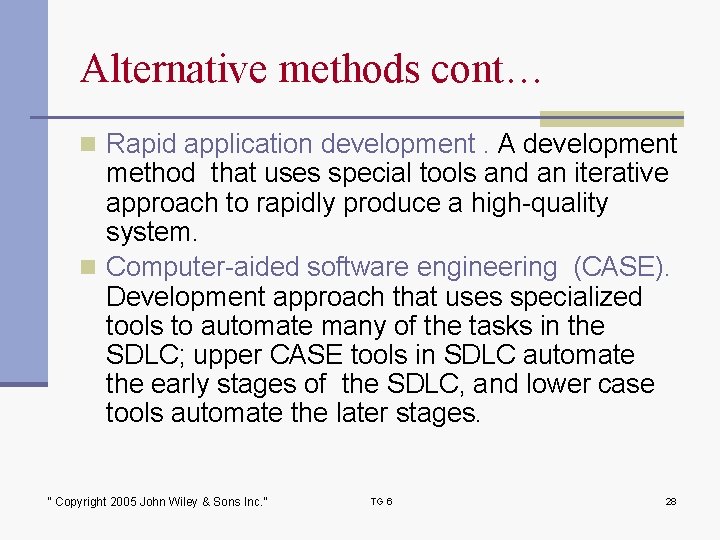 Alternative methods cont… n Rapid application development. A development method that uses special tools