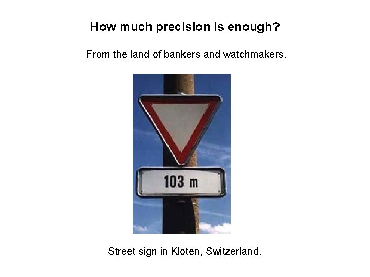 How much precision is enough? From the land of bankers and watchmakers. Street sign