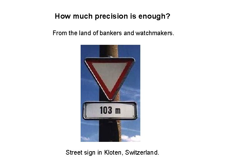 How much precision is enough? From the land of bankers and watchmakers. Street sign How much precision is enough? From the land of bankers and watchmakers. Street sign
