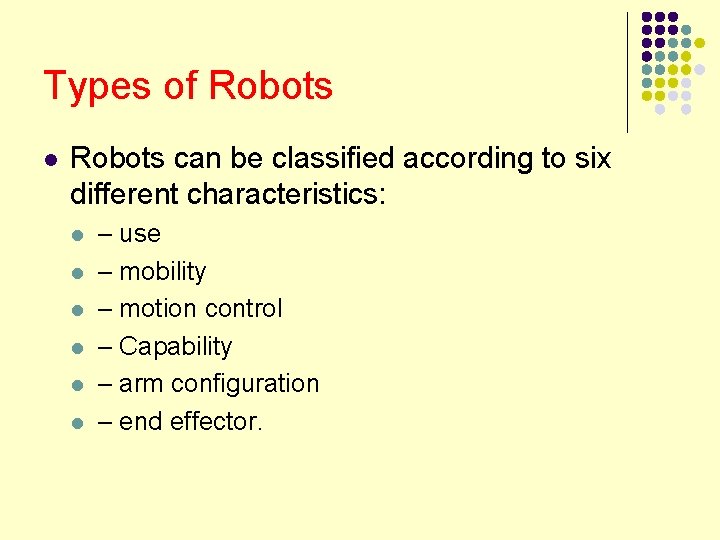 Types of Robots l Robots can be classified according to six different characteristics: l