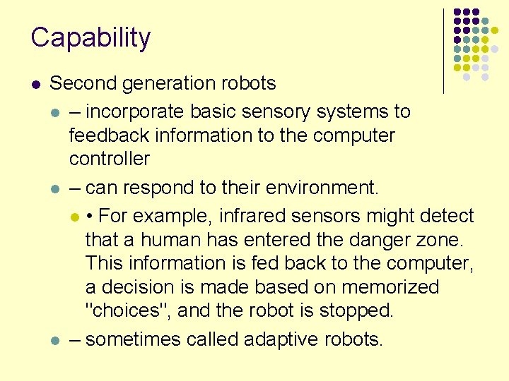 Capability l Second generation robots l – incorporate basic sensory systems to feedback information